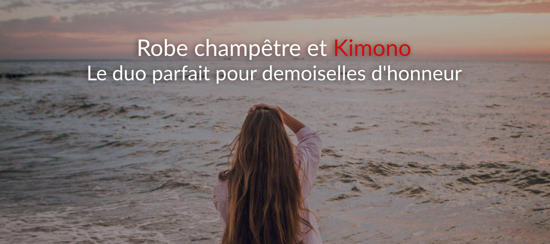 Le duo gagnant : robe champêtre et kimono pour demoiselles d’honneur