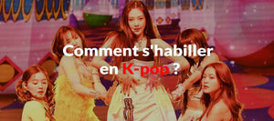 Comment s'habiller en K-pop ?