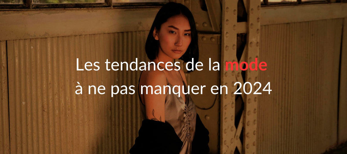 Les tendances de la mode à ne pas manquer en 2024